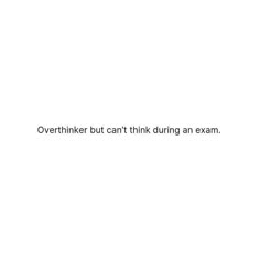 a white wall with the words overthiker but can't think during an exam