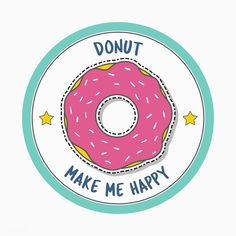 a pink donut with sprinkles that says, donut make me happy