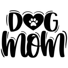 the words dog mom are written in black and white with a paw print on it