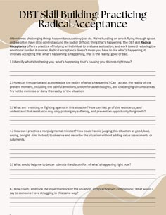 This worksheet helps with facilitating the process of radical acceptance, a Dialectical Behavioral Therapy (DBT) tool used to work toward accepting the reality of a challenging circumstance or situation. Acceptance Therapy Worksheets, Radical Acceptance Worksheet, Acceptance Worksheets, Radical Acceptance Dbt Worksheet, Dbt Worksheet, Counseling Worksheets Therapy Tools, Counselling Tools, Group Therapy Activities, Motivational Interviewing