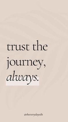 a quote that says trust the journey, always