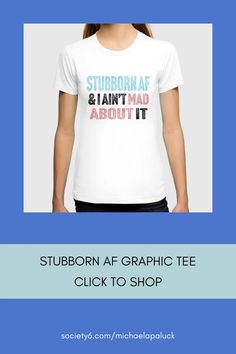 Stubborn AF and I ain't mad about it: women's graphic tee for women who are a little bit stubborn and aren't ashamed of it. Tees For Women, Graphic Tees Women, Graphic Tee, Graphic Tees, Tee Shirts, T Shirts, Wardrobe, For Women