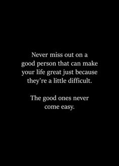 a black and white photo with the quote never miss out on a good person that can make your life great just because they're little difficult