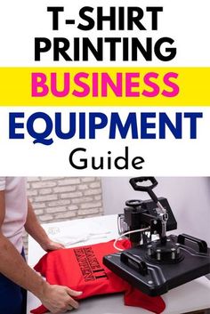 the t - shirt printing business equipment guide