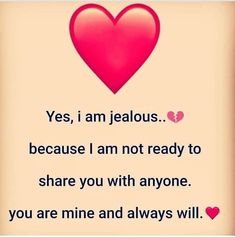 a heart with the words yes i am jeallous because i am not ready to share you with anyone