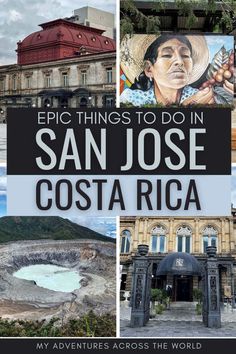 an image with the words epic things to do in san jose costa rica