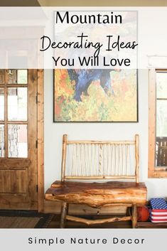 a wooden bench sitting in front of a window with the words mountain decor ideas you will love