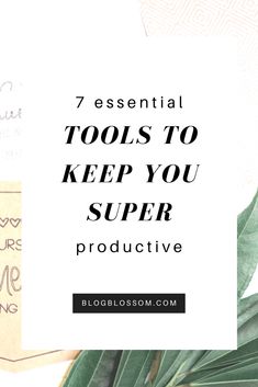 a plant with the words 7 essential tools to keep you super producive