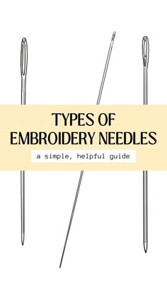 three needles with the words types of embroidery needles on them and an image of two needles in