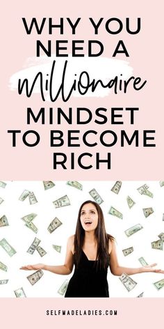 a woman standing in front of money with the words, why you need a millionaire mindset to become rich