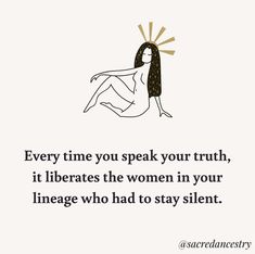 a woman's face with the words every time you speak your truth, it liberates the women in your lineage who to stay silent