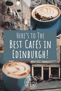 there's to the best cafes in edinburgh, scotland with text overlay that reads here's to the best caffee in edinburgh