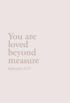 an image with the words you are loved beyond measure ephesians 31 19 on it