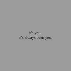 the words it's you, it's always been you on a gray background