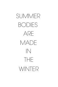 the words summer bodies are made in the winter on a white background with black lettering