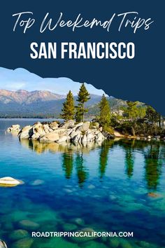 the top weekend trips in san francisco, california with text overlay that reads top weekend trip