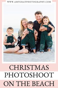 a family posing for a christmas photo on the beach with text overlay that reads, christmas photoshoot on the beach