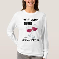 I'm turning 60 and wining about it T-shirt | Zazzle Girls Sleepover Party, Food Celebration, Forty And Fabulous, Over The Hill Birthday, Couples Dinner, Girls Slumber Party, Red Birthday Party, Diy Pizza, Girl Sleepover