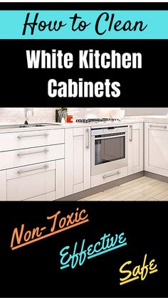 white kitchen cabinets with text overlay how to clean white kitchen cabinets non - toxic effective safe