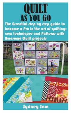 quilt as you go the essential step by step guide to become a pro in the art of quilting