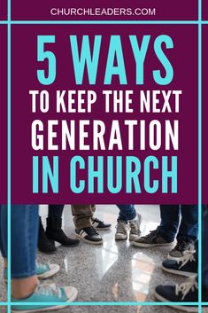 people standing in a circle with the text 5 ways to keep the next generation in church