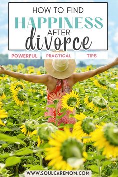 a woman in a sunflower field with the words how to find happiness after divorce