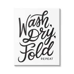 the words wash dry fold repeat in black and white on a white background with a handwritten