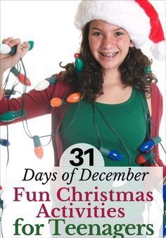 a girl wearing a santa hat and holding christmas lights with the words 31 days of december fun christmas activities for teenagers