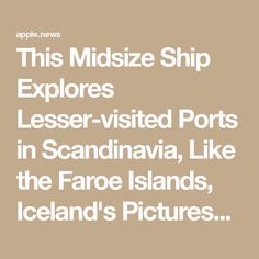 the text reads this midsize ship explores less - visited ports in scandinaviania, like the faroe islands, iceland's pictures