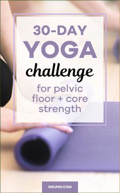 the 30 - day yoga challenge for pelvic floor and core strength is here