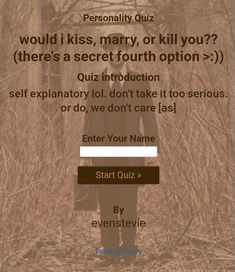 a person standing in the middle of a forest with text on it that reads, would i kiss, mary, or kill you? there's a secret fourth option