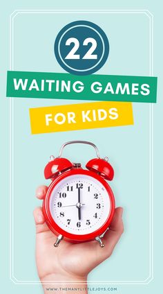 a hand holding an alarm clock with the words 22 waiting games for kids