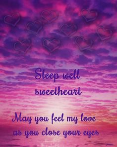 a purple sky with hearts floating over it and the words sleep well sweetheart may you feel my love as you close your eyes