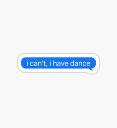 i can't i have dance sticker on a white background with blue text