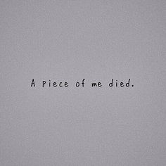 a piece of me died written in black ink on a gray background