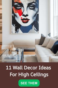 a living room filled with furniture and a painting on the wall above it that reads 11 wall decor ideas for high ceilings see them