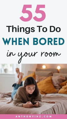 a woman laying on her bed text reads 55 things to do when bored in your room