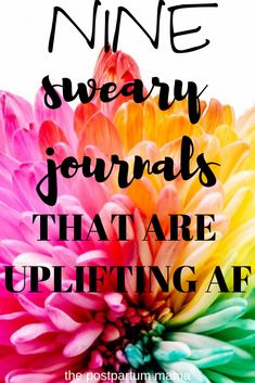 a colorful flower with the words nine sweary journals that are uplifting af