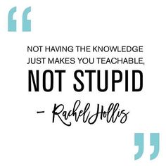 Rachel Hollis “not having the knowledge just makes you teachable, not stupid.” #quote Rachel Hollis, King Quotes, Healthy Goals, Quotable Quotes, My Business, Note To Self, The Rise, Daily Quotes, Great Quotes