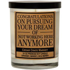 a candle that says congratulations on pursing your dream of not working here anymore