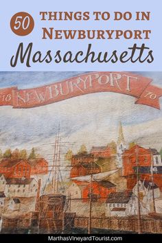 a painting with the words 50 things to do in newbury massachusetts