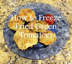 fried green tomatoes on a blue plate with the words how to freeze fried green tomatoes