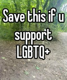 the words save this if u support lgbtq are in front of a dirt road