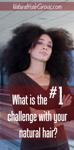 What is the #1 challenge you have with your natural hair? List your dilemmas here...| natural hair growth | hair loss Type 4 Hair, Growth Hair, Hair Strand