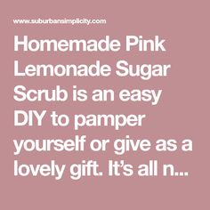 the words homemade pink lemonade sugar scrub is an easy diy to pamper yourself or give as a lovely gift it's all in