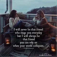 two women sitting on a deck talking to each other with the words i will never be that friend who rings you everyday but i will always be that friend