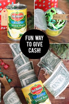 dollar bills and money in cans with the words fun way to give cash