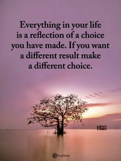 a tree with the words, everything in your life is a reflection of a choice you have made if you want a different result make a different choice