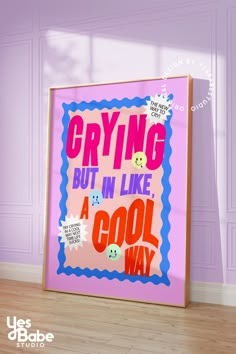 a poster on the wall that says crying but in like a cool way