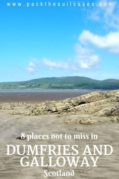 the beach with text that reads 8 places not to miss in dumfries and galoway scotland